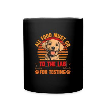 Labrador Hund ALL FOOD MUST GO TO LAB TESTING - Tasse einfarbig - Schwarz - Vorne