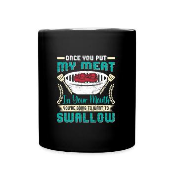 Grillparty ONCE YOU PUT MY MEAT IN YOUR MOUTH BBQ - Full Colour Mug - black - Front