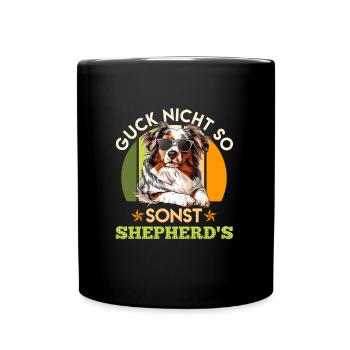 Australian Shepherd GUCK NICHT SO SONST SHEPHERD'S - Tasse einfarbig - Schwarz - Vorne