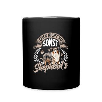 Australian Shepherd GUCK NICHT SO SONST SHEPHERD'S - Tasse einfarbig - Schwarz - Vorne