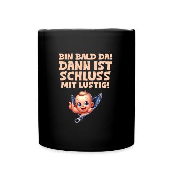 Werdende Mama BIN BALD DA DANN IST SCHLUSS MIT - Tasse einfarbig - Schwarz - Vorne