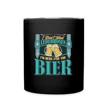Munich Folk Festival DON'T NEED LEDERHOSEN HERE FOR - Full Colour Mug - black - Front