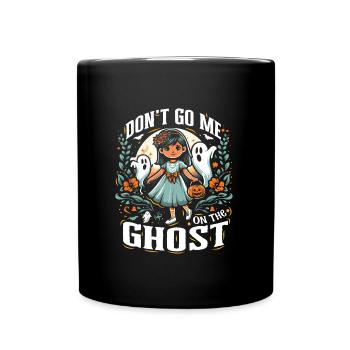 Halloween Kostüm Kinder DON'T GO ME ON THE GHOST - Tasse einfarbig - Schwarz - Vorne