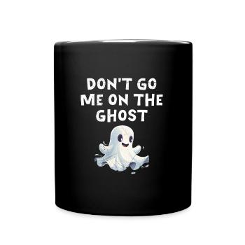 Halloween Party DON'T GO ME ON THE GHOST Lustig - Tasse einfarbig - Schwarz - Vorne