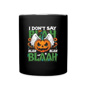 Halloween Costume I DON'T SAY BLA BLA BLA BLAAH - Full Colour Mug - black - Front