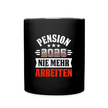 PENSION 2025 NIE MEHR ARBEITEN Lustiges Pensionär - Tasse einfarbig - Schwarz - Vorne