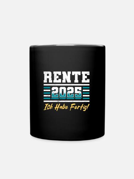RENTE 2025 ICH HABE FERTIG Lustiges Rentner - Tasse einfarbig - Schwarz