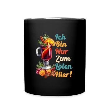 Glühwein ICH BIN NUR ZUM LÖTEN HIER! Lustiges - Tasse einfarbig - Schwarz - Vorne