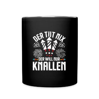 Feuerwerk DER TUT NIX DER WILL NUR KNALLEN - Tasse einfarbig - Schwarz - Vorne