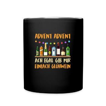 ADVENT ADVENT ACH EGAL GIB MIR GLÜHWEIN Lustiges - Tasse einfarbig - Schwarz - Vorne