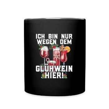Weihnachtsmarkt BIN NUR WEGEN DEM GLÜHWEIN HIER - Tasse einfarbig - Schwarz - Vorne