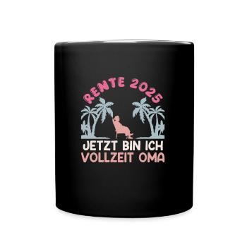 RENTE 2025 JETZT BIN ICH VOLLZEIT OMA Lustiges - Tasse einfarbig - Schwarz - Vorne