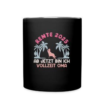 RENTE 2025 JETZT BIN ICH VOLLZEIT OMA Lustiges - Tasse einfarbig - Schwarz - Vorne