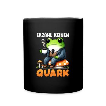 Karneval Party ERZÄHL KEINEN QUARK Lustiges - Tasse einfarbig - Schwarz - Vorne