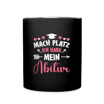 Mädchen MACH PLATZ ICH HABE ABITUR Lustiges - Tasse einfarbig - Schwarz - Vorne