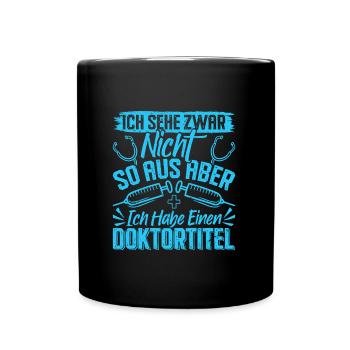 Doktortitel SEHE ZWAR NICHT SO AUS ABER HABE - Tasse einfarbig - Schwarz - Vorne