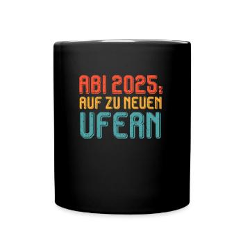 ABI 2025 AUF ZU NEUEN UFERN Abiturient Lustiges - Tasse einfarbig - Schwarz - Vorne