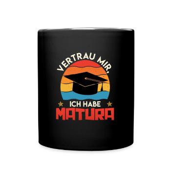 Matura Abschluss VERTRAU MIR ICH HABE MATURA - Tasse einfarbig - Schwarz - Vorne