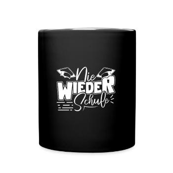 Abitur NIE WIEDER SCHULE Abi Geschafft Lustiges - Tasse einfarbig - Schwarz - Vorne