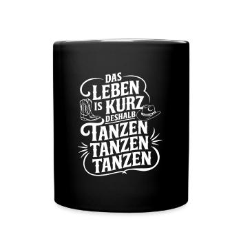 Das Leben ist kurz - nutze es zum Tanzen - Tasse einfarbig - Schwarz - Vorne