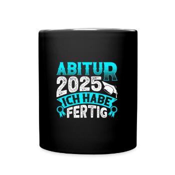 ABITUR 2025 ICH HABE FERTIG Abi Geschafft Lustig - Tasse einfarbig - Schwarz - Vorne