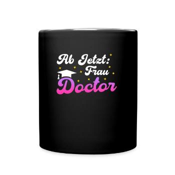Doktortitel AB JETZT FRAU DOCTOR Lustiges - Tasse einfarbig - Schwarz - Vorne
