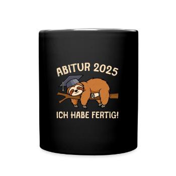 ABITUR 2025 ICH HABE FERTIG Abi Absolvent Lustig - Tasse einfarbig - Schwarz - Vorne