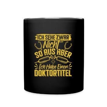 Doktortitel SEHE ZWAR NICHT SO AUS ABER HABE - Tasse einfarbig - Schwarz - Vorne