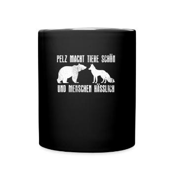 PELZ MACHT TIERE SCHÖN UND MENSCHEN HÄSSLICH - Tasse einfarbig - Schwarz - Vorne