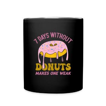 7 Days Without Donuts Makes One Weak Funny Donut - Tasse einfarbig - Schwarz - Vorne