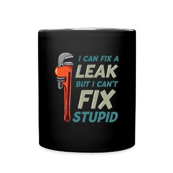 I Can Fix A Leak But I Can't Fix Stupid Funny - Tasse einfarbig - Schwarz - Vorne