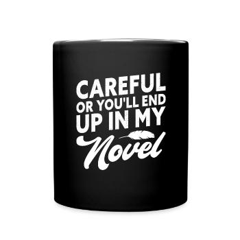 Careful Or You'll End Up In My Novel Funny Writer - Full Colour Mug - black - Front