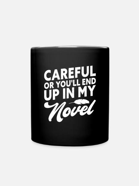 Careful Or You'll End Up In My Novel Funny Writer - Ensfarvet krus - sort