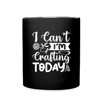 I Can't I'm Crafting Today Funny Crafter - Full Colour Mug - black - Front