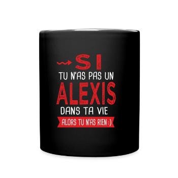 Alexis Si tu n as pas un alexis Cadeau humour - Mug uni - noir - Devant