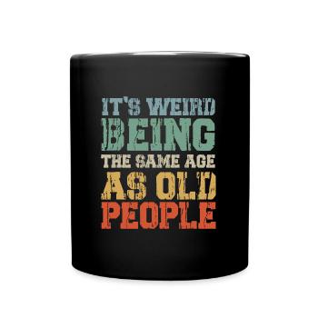 It's Weird Being The Same Age As Old People Retro - Full Colour Mug - black - Front