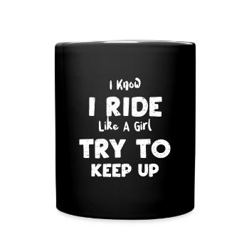 I Know I Ride Like A Girl Try To... - Full Colour Mug - black - Front