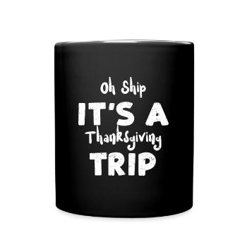 Oh Ship It's a Thanksgiving Trip - Full Colour Mug - black - Front
