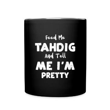 Feed Me Tahdig And Tell Me I'm P... - Full Colour Mug - black - Front