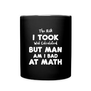 The Risk I Took Was Calculated B... - Full Colour Mug - black - Front