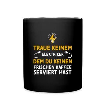 Traue Keinem Elektriker Dem Du K... - Tasse einfarbig - Schwarz - Vorne