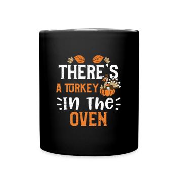 There's A Turkey In The Oven - Full Colour Mug - black - Front
