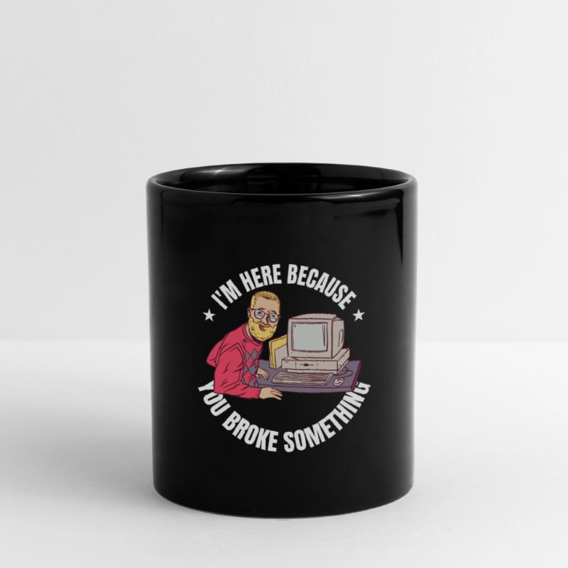 I'm here because you broke something IT Program Full Colour Mug