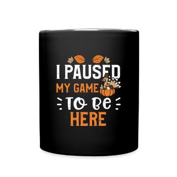I Paused My Game To Be Here - Full Colour Mug - black - Front