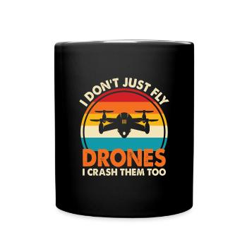 I Don't Just Fly Drones, I Crash Them Too - Full Colour Mug - black - Front