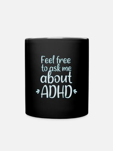 Feel free to ask me .. ADHD I Funny ADHD Sayings - Full Colour Mug - black