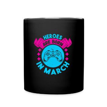 Heroes are born in March - Gamer Design - Full Colour Mug - black - Front