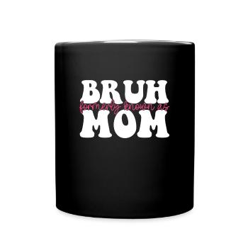 Bruh Formerly Known As Mom - Tasse einfarbig - Schwarz - Vorne