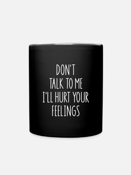 Don't Talk To Me I'll Hurt Your Feelings - Tasse einfarbig - Schwarz