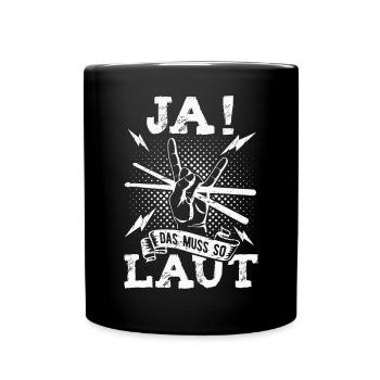 Ja das muss so laut Schlagzeug Schlagzeuger - Tasse einfarbig - Schwarz - Vorne